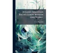 Johann Sebastian Bach's Leben, Wirken und Werke.