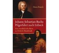 Johann Sebastian Bachs Pilgerfahrt nach Lübeck Franck, Hans (Auteur)