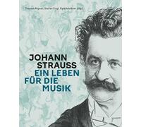 Johann Strauss: Ein Leben für die Musik