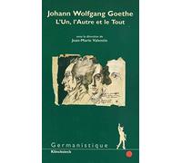 Johann Wolfgang Goethe : l'un, l'autre et la tout