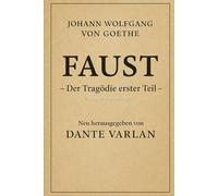 Johann Wolfgang von Goethe , Faust - Der Tragödie erster Teil: (Neu herausgegeben von Dante Varlan)