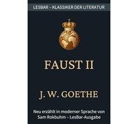 Johann Wolfgang von Goethe - Faust II - Der Tragödie zweiter Teil: LesBar - weil Klassiker nicht kompliziert sein müssen