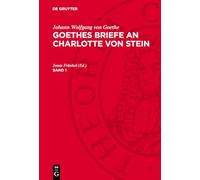 Johann Wolfgang Von Goethe: Goethes Briefe an Charlotte Von Stein (1)