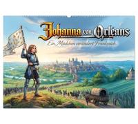 Johanna von Orléans - Ein Mädchen verändert Frankreich (Wandkalender 2027 DIN A2 quer), CALVENDO Monatskalender: Das bewegende Leben von Johanna von Orleans als historischer Comic Kalender.