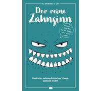 Johannes A. Löw Der reine Zahnsinn: Fundiertes zahnmedizinisches Wissen, (Poche)