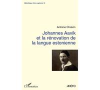 Johannes Aavik et la rénovation de la langue estonienne - Antoine Chalvin - L'harmattan - broché - Essai