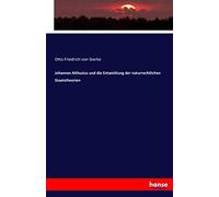 Johannes Althusius Und Die Entwicklung Der Naturrechtlichen Staatstheorien