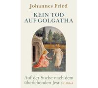 Johannes Fried Kein Tod auf Golgatha: Auf der Suche nach dem überlebende (Relié)
