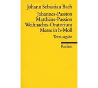 Johannes-Passion / Matthäus-Passion / Weihnachts-Oratorium / Messe In H-Moll