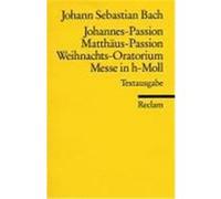 Johannes-Passion / Matthäus-Passion / Weihnachts-Oratorium / Messe in h-Moll Bach, Johann Sebastian (Auteur)
