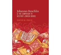 Johannes Reuchlin And The Campaign To Destroy Jewish Books