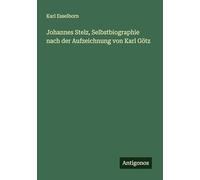 Johannes Stelz, Selbstbiographie nach der Aufzeichnung von Karl Götz