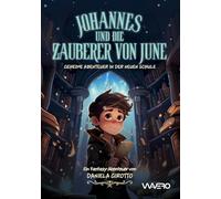 Johannes und die Zauberer von June: Geheime Abenteuer in der neuen Schule: Eine Fantasy Geschichte mit viel Magie - Kinderbuch ab 8 Jahren, Teil 1