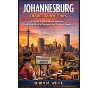 JOHANNESBURG TRAVEL GUIDE 2026: From Iconic Landmarks to Everyday Local Life: A Practical and Cultural Guide to Exploring Africa’s Economic and Cultural Heart