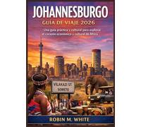 JOHANNESBURGO GUÍA DE VIAJE 2026: De los lugares emblemáticos a la vida cotidiana local: una guía práctica y cultural para explorar el corazón económico y cultural de África