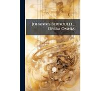 Johannis Bernoulli ... Opera Omnia,