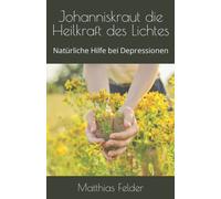 Johanniskraut Die Heilkraft Des Lichtes: Natã¿Rliche Hilfe Bei Depressionen