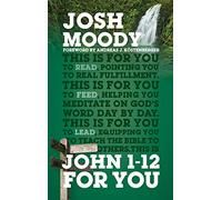 John 1-12 for You: Find Deeper Fulfillment As You Meet the Word