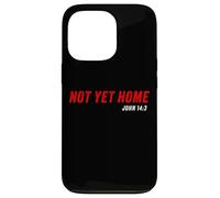 John 14:3 Heaven Quote of Jesus Christ - Not Yet Home Coque pour iPhone 13 Pro