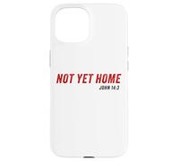 John 14:3 Heaven Quote of Jesus Christ - Not Yet Home Coque pour iPhone 15