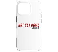 John 14:3 Heaven Quote of Jesus Christ - Not Yet Home Coque pour iPhone 16 Pro