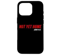 John 14:3 Heaven Quote of Jesus Christ - Not Yet Home Coque pour iPhone 16 Pro