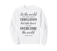 John 16:33 Écriture du Verset biblique I Have Overcome The World Sweatshirt