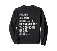 John 3:3 Except You Be Born Again You Cannot See The Kingdom Sweatshirt