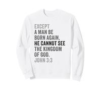 John 3:3 Except You Be Born Again You Cannot See The Kingdom Sweatshirt