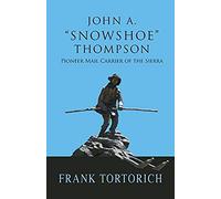 John A. "Snowshoe" Thompson, Pioneer Mail Carrier Of The Sierra