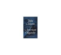 John Adams And The Fear Of American Oligarchy