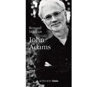 John Adams Renaud Machart (Auteur)