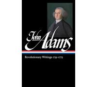 John Adams: Revolutionary Writings 1755-1775 (LOA #213)