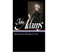 John Adams: Revolutionary Writings 1775-1783 (LOA #214)