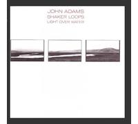 John Adams - Shaker Loops / Light over Water