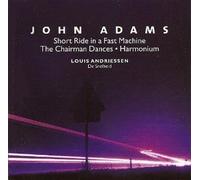 John Adams: Short Ride in a Fast Machine, The Chairman Dances, Harmonium / Louis Andriessen: De Snelheid