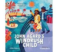 John Agards Windrush Child by John Agard John Agard (Auteur)