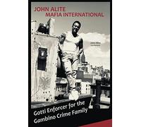 John Alite Mafia International: Gotti Enforcer for the Gambino Crime Family