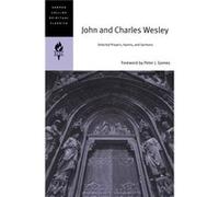 John and Charles Wesley Selected Prayers Hymns and Sermons by John Wesley