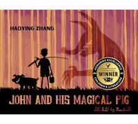 John and His Magical Pig: An Award-Winning Children’s Adventure About Courage and Hidden Strength
