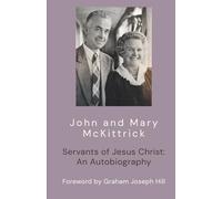 John and Mary McKittrick: Servants of Jesus Christ: An Autobiography