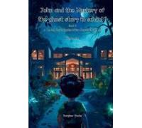 John And The Mystery Of The Ghost Story In School 1 (Book 3)- A Young Boy's Exploration Beyond Rumors