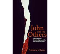 John And The Others : Jewish Relations, Christian Origins, And The Sectarian Hermeneutic