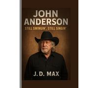 John Anderson: Still Swingin’ Still Singin’
