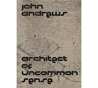 John Andrews: Architect of Uncommon Sense