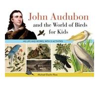 John Audubon and the World of Birds for Kids by Michael Elsohn Ross Michael Elsohn Ross (Auteur)
