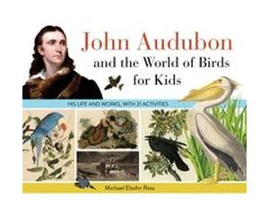John Audubon and the World of Birds for Kids by Michael Elsohn Ross Michael Elsohn Ross (Auteur)