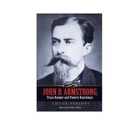 John B. Armstrong, Texas Ranger And Pioneer Ranchman