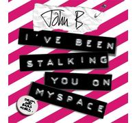 John B - I've Been Stalking You on Myspace