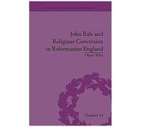 John Bale And Religious Conversion In Reformation England